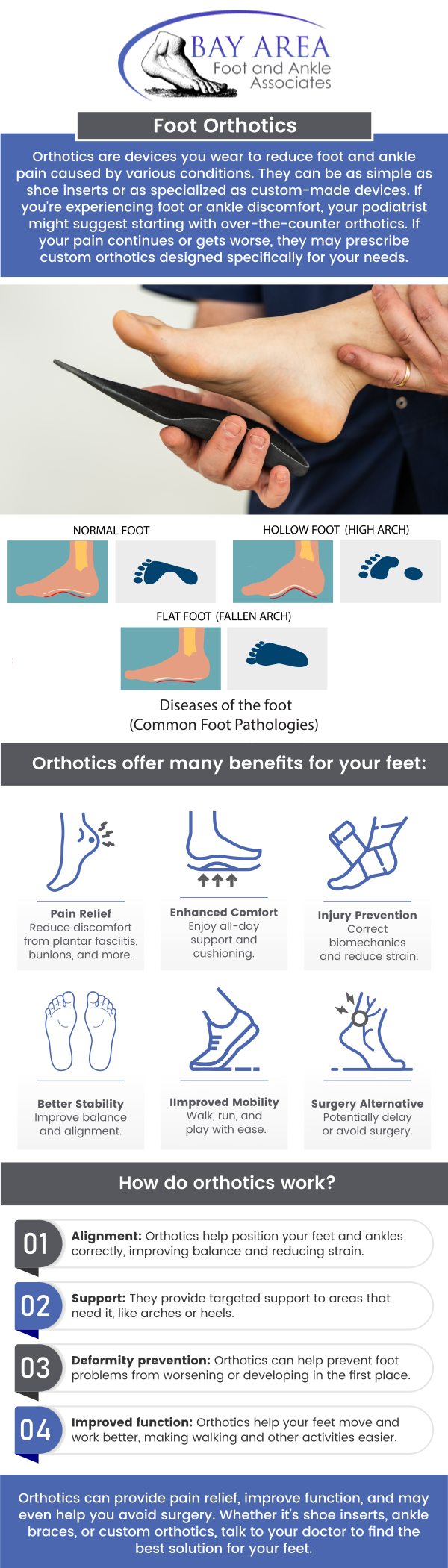 Custom orthotics are medical devices that are used to support and improve your foot and ankle function. They are specifically made to fit your individual feet and address your unique needs. By addressing specific foot conditions and enhancing alignment, our custom orthotics can significantly improve your mobility and comfort. If you are experiencing foot pain or discomfort, it is important to consult with Dr. John W. Scivally, DPM, and Dr. Robin K. Lie, DPM, to determine if custom orthotics are right for you. For more information, contact us or schedule an appointment online. We are conveniently located at 2400 Balfour Rd STE 230, Brentwood, CA 9451.